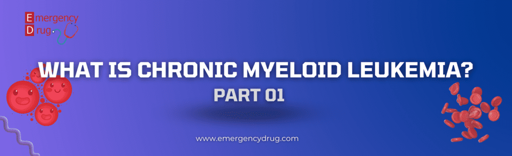 What Is Chronic Myeloid Leukemia. Part 1 - Emergency Drug Leukemia