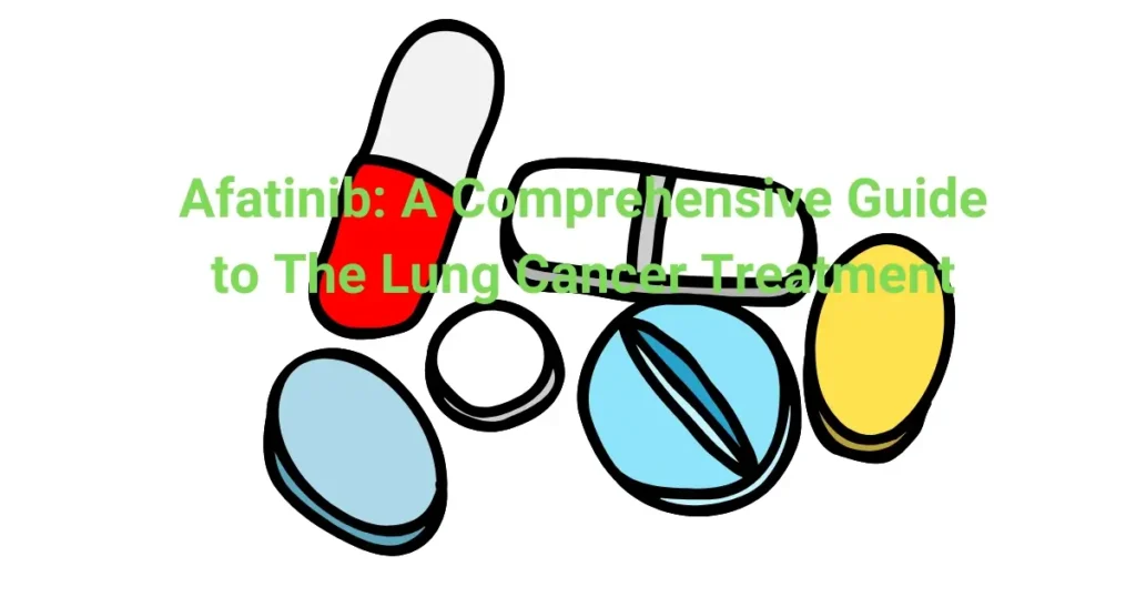 Afatinib: Uses, Side Effects, Dosages and More-Guide